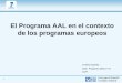 El Programa AAL en el contexto de los programas …€¦ · Servicio de Bonos Tecnológicos 2. ... L'Urederra Com. F. de Navarra Centro Tecnológico Link Leading to International