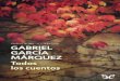 Libro proporcionado por el equipo - …descargar.lelibros.online/Gabriel Garcia Marquez/Todos los cuentos... · Este volumen excepcional reúne por primera vez todos los cuentos del