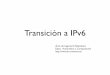 Transición a IPv6 - Área de Ingeniería Telemática - UPNA · Soluciones ‣Doble pila ‣Dispositivos con IPv4 e IPv6 ‣Túneles ‣Comunicar IPv6 a través de zonas IPv4 ‣Traducción