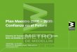 Plan Maestro 2006 2030: Confianza en el Futuro del expositor Plan Maestro 2006 – 2030: Confianza en el Futuro Empresa de Transporte Masivo del Valle de Aburrá Limitada Metro de