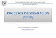 PROCESOS DE SEPARACION (1750) - …amyd.quimica.unam.mx/pluginfile.php/8996/mod... · universidad nacional autÓnoma de mÉxico facultad de quÍmica procesos de separacion (1750)