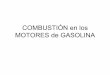 COMBUSTIÓN en los MOTORES de GASOLINA - … · cámaras de combustión) GASOLINA • Es una mezcla de HIDROCARBUROS (grandes cadenas de átomos de HIDRÓGENO y CARBONO) ... Para