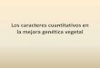 Los caracteres cuantitativos en la mejora genética vegetalagro.unc.edu.ar/~mejogeve/Cuantitativa2017.pdf · –Variedad de polinización abierta ... M = a (p –q) + 2d pq ... Porqué