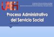 Proceso Administrativo del Servicio Social - … · El proceso administrativo del departamento de servicio social y el seguimiento académico en tu asignatura son actividades independientes,
