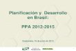 Planificación y Desarrollo en Brasil: PPA 2012-2015 · 2 Formación y definición de la Agenda Percepción y definición de los problemas ... La planificación es el cálculo que