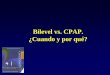 Bilevel vs. CPAP. ¿Cuando y por qué? - serviciosk26.com vs CPAP.pdf · – Monitoreo (Volumen de fuga, frecuencia …) – Suministro de batería. VMNI. RECOMENDACIONES DEL EQUIPO