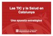 Las TIC y la Salud en Catalunya - socinfo.info · Fomento de la competitividad y la dinamización de una economía basada en el conocimiento ... Fomentar el rendimiento mundial de