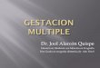 Dr. Jool Alarcón Quispe - educaperu.com.pe · bicorionico biamniotico. ... 11 veces superior que embarazos unicos. ... e inferior derecho. Esta característica es constante, pues