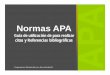 Normas APA€¦ · Guía de utilización de para realizar citas y Referencias ... Estilo de Citación APA Las normas de estilo y ética de la American Psychological Association 