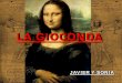 LA GIOCONDA - … · La Gioconda fue adquirida por el rey Fancisco I de Francia. Leonardo da Vinci pintó a Mona Lisa buscando el efecto de que la sonrisa desapareciera al mirarla