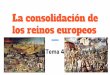 La consolidación de los reinos europeosprofesorantoniocarrillo.weebly.com/uploads/2/6/4/1/26417862/la... · los reinos europeos Tema 4. ... Los enfrentamientos entre los reinos europeos