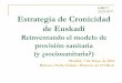 Estrategia de Cronicidad de Euskadi - fedea.net · Estrategia de Cronicidad de Euskadi Reinventando el modelo de provisión sanitaria (y ¿sociosanitaria?) 1 Madrid, 7 de Mayo de