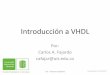 Introducción a VHDL - digitalesuis.wdfiles.comdigitalesuis.wdfiles.com/local--files/diapositivas-de-clase/4... · • H, ( Weak 1) UIS - Sistemas Digitales . ENTIDAD DE UN SUMADOR