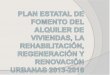Plan Estatal de Fomento del Alquiler de viviendas, la ... · fomento del alquiler y el apoyo a la rehabilitación de edificios y a la regeneración urbana.: ... Programa de fomento