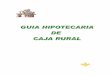 GUIA HIPOTECARIA DE CAJA RURAL - ruralvia.com · Se generan cuando se inscribe la hipoteca en el Registro de la Propiedad. Gastos de gestoría y de tramitación: