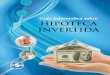 Guía Informativa sobre HIPOTECA INVERTIDA · 2 Definición Una Hipoteca Invertida es un préstamo que permite que personas mayores de edad (de al menos 62 años) conviertan en efectivo