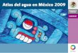Atlas del agua en México 2009 - siagua.org · . ADVERTENCIA Se autoriza la reproducción sin alteraciones del material contenido en esta obra, sin fines de lucro y citando la fuente