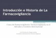 Introducción e Historia de La Farmacovigilancia - CNFVcnfv.salud.sv/archivos/pdf/webconferencias/presentaciones14-03... · •El Programa Internacional de Farmacovigilancia de la