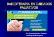 RADIOTERAPIA EN CUIDADOS PALIATIVOS - …€¦ · - Radioterapia 4-6 meses - Resección + Radioterapia ... • Efectos secundarios a largo plazo ... Invasión o Compresión externa