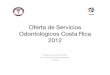 Oferta de Servicios Odontolo gicos Costa Rica 2012 …onarhus.ministeriodesalud.go.cr/sites/observatorio_cr/files/... · los sistemas de salud, la prestación de servicios ... de
