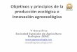 Objetivos y principios de la producción ecológica e ...agroecologia.net/recursos/eventos/2015/jornadas-eca/presentaciones/... · Mantener la fertilidad de los suelos a largo plazo