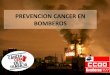 PREVENCION)CANCEREN) BOMBEROS) · • Los&uniformes&de&bomberos&están&contaminados& con&sustancias&tóxicasycancerígenas. )