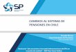 CAMBIOS AL SISTEMA DE PENSIONES EN CHILE - … · •Para futuros pensionados del SPS se reformulará el APS de vejez, aplicando regla de pensión final definida a afiliados acogidos