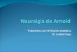 Tratamiento con infiltración anestésica Dr. Andrés Gayeinstitutodeneurologia.edu.uy/sitio/documentos/Arnold.pdf · Paciente de 50 años, SF, procedente de Fray Bentos AF: sp AP: