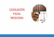 LEGISLACIÓN FISCAL MEXICANA - … · Art. 133 CPEUM ¿Qué es la CPEUM? Es la carta magna que rige actualmente en ... Ley Suprema Derechos Humanos Art. 1-29 Art. 30-136 ¿Qué es