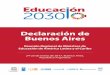 Declaración de Buenos Aires - UNESCO · mirada de la educación, del aprendizaje, de la enseñanza, de las políticas y acciones a realizar, con innovación, integralidad, planificación