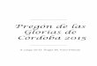 Pregón de las Glorias de Córdoba 2015hermandadesdecordoba.es/pregones/glorias-2015.pdf · las Glorias del Señor y de la Virgen. La Gloria de la que surgen todas las Glorias. La