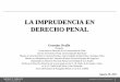 LA IMPRUDENCIA EN DERECHO PENAL - … Responsabili…• En el Derecho Penal chileno los delitos imprudentes sólo se castigan cuando así lo indica expresamente una norma penal, o