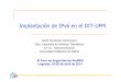 Implantación de IPv6 en el DIT-UPM - rediris.es · • 14 Firewalls Linux (iptables +firewall builder) • 10 routers routers quagga • 4 servidores • 14 PCs • Switches interconexión
