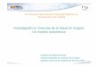 Investigación en Ciencias de la Salud en Aragón: Un … · Resolución de concesión de 21 de julio de 2008 AP Área Central 210.000 € de Apoyo Área Investigación Clínica i