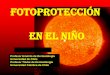 Fotoprotección en el niño - FILIAL ACONCAGUAaconcagua.sochipe.cl/subidos/catalogo3/fotoproteccion_en_el_nino.pdf · Sombreros Lentes de sol Vestuario ... para el sol o para el ski