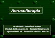 Aerosolterapia - UciPeru.comuciperu.com/uciperu_archivos/Aerosolterapia.pdf · Aerosolterapia Aerosol: Suspensión de partículas sólidas o líquidas de una sustancia en un gas