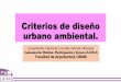 Criterios de diseño urbano ambiental. - lahas.org±o... · El Diseño Urbano-ambiental reconoce que en el espacio público es donde se dan las convergencias, simetrías y asimetrías