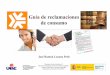 Guía de reclamaciones de consumo - UNAE Valencia€¦ · Arbitraje de consumo 26 ... que pueden surgir en el ámbito de consumo y les llevan a no saber ... principios rectores de