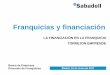 LA FINANCIACIÓN EN LA FRANQUICIA TORREJON … Torrejon... · Elevado conocimiento del plan de inversiones y viabilidad ... Para financiar existencias y desfases temporales de tesorería