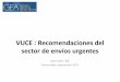 VUCE : Recomendaciones del sector de envíos urgentesredvuce.org/_presentaciones/14 - Carlos Grau.pdf · Recomendaciones •Solicitud posible previa al arribo •Respuesta rápida