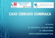 CASO CERRADO SOMIMACA - Sociedad Española de … · •Afectación de vasos cerebrales (homocistinuria, dolicoectasia basilar, Sd Fabry) • Área anatómica del ictus coincide con
