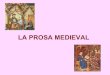 LA PROSA MEDIEVAL - lenguaejea.webcindario.com · • Inaugura la ficción literaria castellana en prosa. • Conciencia de escritor ... La prosa del siglo XV. ... a partir del XIV