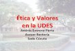 Ética y Valores en la UDES - service.udes.edu.coservice.udes.edu.co/modulos/documentos/.../0-eticayvaloresudes.pdf · Ética La ética, es la rama de la filosofía, que estudia las