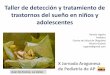 Taller de detección y tratamiento de trastornos del sueño ... · Taller de detección y tratamiento de trastornos del sueño en niños y adolescentes Ramón Ugarte ... 3-16/10.000