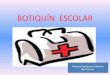 BOTIQUÍN ESCOLAR - edu.xunta.gal · • Manual de Primeros Auxilios y láminas explicativas con maniobras de reanimación cardiopulmonar y posiciones de seguridad para accidentados