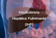Insuficiencia Hepática Fulminante (IHF) · al HARRISON, Principios de Medicina Interna 17a Mc Graw Hill Insuficiencia hepática fulminante ¿Encefalopatía? El primer signo de 