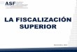 LA FISCALIZACIÓN SUPERIOR - uv.mx · La ASF utiliza como referencia tres tipos de auditorías, conforme a las mejores prácticas internacionales y al ... Fiscalizadas respecto del