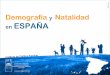 Demografía y Natalidad ESPAÑA · 1999 al bajo índice de fecundidad en España, el más bajo de todo el mundo, podía parecer un titular más o menos ... 1985 1991 1995 2001 2005