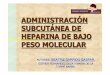ADMON.SUBCUTANEA DE HBPM - ANECIPN – …anecipn.org/pdf/congresos/XXX/documentos/25 SEP/TARDE...La heparina de bajo peso molecular es un anticoagulante que se usa para tratamiento