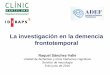 La investigación en la demencia frontotemporal - adef.esadef.es/site/wp-content/uploads/2016/06/lainvestigaciónendemencia... · intracelulares Clasificación molecular de la degeneración